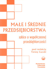 Małe i średnie przedsiębiorstwa. Szkice o współczesnej przedsiębiorczości