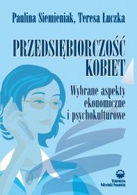 Przedsiębiorczość kobiet. Wybrane aspekty ekonomiczne i psychokulturowe