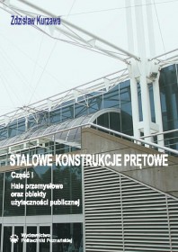 Stalowe konstrukcje prętowe. Część I. Hale przemysłowe oraz obiekty użyteczności publicznej