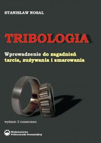 Tribologia. Wprowadzenie do zagadnień tarcia, zużywania i smarowania