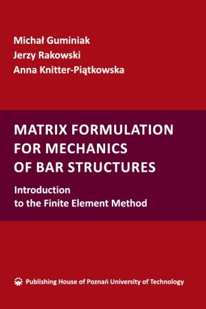 Okładka książki Matrix formulation for Mechanics of Bar Structures. Introduction to the Finite Element Method