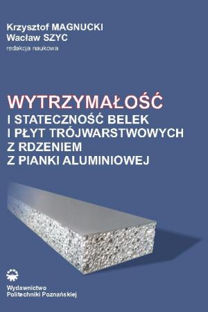 Wytrzymałość i stateczność belek i płyt trójwarstwowych z rdzeniem z pianki aluminiowej