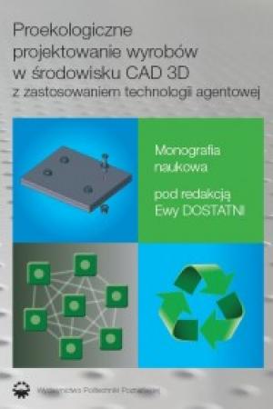 Proekologiczne projektowanie wyrobów w środowisku CAD 3D z zastosowaniem technologii agentowej