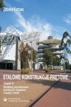 Stalowe konstrukcje prętowe. Część II. Struktury przestrzenne, przekrycia cięgnowe, maszty i wieże