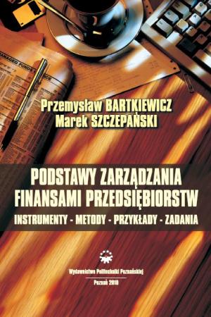 Podstawy zarządzania finansami przedsiębiorstw. Instrumenty - metody - przykłady - zadania