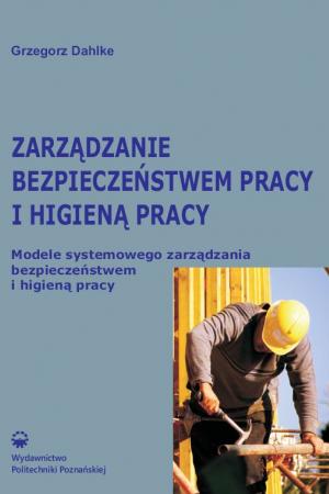 Zarządzanie bezpieczeństwem pracy i higieną pracy. Modele systemowego zarządzania bezpieczeństwem i higieną pracy